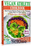 دانلود کتاب Vegan Athlete Cookbook: High-Protein Delicious Recipes in Your Workouts. Golden Rules for Vegan Athletes – کتاب آشپزی ورزشکاران...