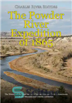 دانلود کتاب The Powder River Expedition of 1865: The History of the Controversial Campaign against Native Americans in the Montana...