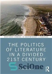 دانلود کتاب The Politics of Literature in a Divided 21st Century – سیاست ادبیات در قرن بیست و یکم تقسیم...