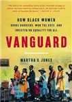 دانلود کتاب Vanguard: How BLACK WOMEN Broke Barriers, Won the Vote, and Insisted on Equality for ALL – پیشتاز: چگونه...