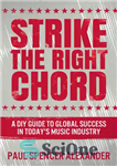 دانلود کتاب Strike the Right Chord: A DIY Guide to Global Success in TodayÖs Music Industry – آکورد درست را...
