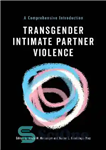 دانلود کتاب Transgender Intimate Partner Violence: A Comprehensive Introduction خشونت شریک جنسی ترنسجندر: مقدمه ای جامع 