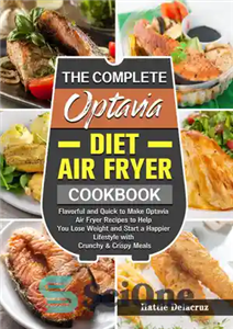 دانلود کتاب The Complete Optavia Diet Air Fryer Cookbook: Flavorful and Quick to Make Optavia Air Fryer Recipes to Help...