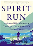 دانلود کتاب Spirit Run: A 6,000-Mile Marathon Through North America’s Stolen Land – Spirit Run: یک ماراتن 6000 مایلی از...