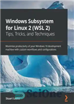 دانلود کتاب Windows Subsystem for Linux 2 (WSL 2) Tips, Tricks, and Techniques: Maximise productivity of your Windows 10 development...
