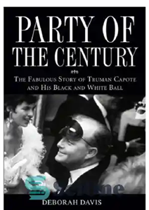 دانلود کتاب Party of the Century: the Fabulous Story of Truman Capote and His Black and White Ball – مهمانی...