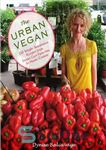 دانلود کتاب The urban vegan: 250 simple, sumptuous recipes, from street cart favorites to haute cuisine – وگان شهری: 250...