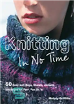 دانلود کتاب Knitting in no time: a fast, fun collection of 50 quick-knit projects – بافتنی در کمترین زمان: مجموعه...