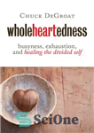 دانلود کتاب Wholeheartedness: Busyness, Exhaustion, and Healing the Divided Self – تمام دلی: مشغله، خستگی و شفای خود تقسیم شده