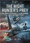 دانلود کتاب The night hunter’s prey: the lives and deaths of an RAF rear gunner and a Luftwaffe pilot –...