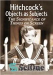 دانلود کتاب Hitchcock’s objects as subjects: the significance of things on screen – اشیاء هیچکاک به عنوان سوژه: اهمیت چیزهای...