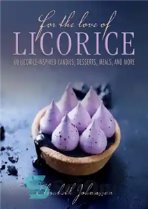 دانلود کتاب For the love of licorice: 60 licorice-inspired candies, desserts, meals, and more – برای عشق به شیرین بیان:...