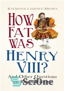 دانلود کتاب How Fat Was Henry VIII And 100 Other Questions on Royal History هنری هشتم چقدر چاق بود؟:... 