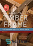 دانلود کتاب Learn to timber frame: craftsmanship, simplicity, timeless beauty – قاب چوبی را یاد بگیرید: کاردستی، سادگی، زیبایی بی...