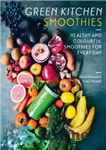دانلود کتاب Green Kitchen Smoothies: Over 50 Ways to Build a Modern Smoothie – اسموتی های آشپزخانه سبز: بیش از...
