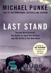 دانلود کتاب Last stand: George Bird Grinnell, the battle to save the buffalo, and the birth of the new West...