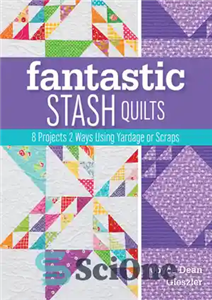 دانلود کتاب Fantastic stash quilts: 8 projects 2 ways using yardage or scraps لحاف‌های ذخیره‌سازی فوق‌العاده: پروژه به... 