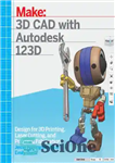 دانلود کتاب Learning 3d cad with autodesk 123d: designing for 3d printing, laser cutting, and personal – آموزش 3D cad...