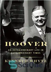 دانلود کتاب Hoover: an extraordinary life in extraordinary times – هوور: یک زندگی خارق العاده در زمان های خارق العاده