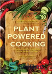 دانلود کتاب Plant powered cooking: 52 inspired Ideas for growing and cooking yummy good food – آشپزی گیاهی: 52 ایده...