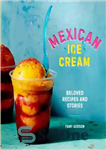 دانلود کتاب Mexican Ice Cream: Beloved Recipes and Stories – بستنی مکزیکی: دستور العمل ها و داستان های محبوب