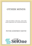 دانلود کتاب Other Minds: The Octopus, the Sea, and the Deep Origins of Consciousness – ذهن های دیگر: اختاپوس، دریا،...