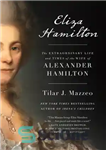 دانلود کتاب Eliza Hamilton: the extraordinary life and times of the wife of Alexander Hamilton – الیزا همیلتون: زندگی خارق...