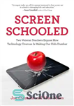 دانلود کتاب Screen schooled: two veteran teachers expose how technology overuse is making our kids dumber – آموزش روی صفحه:...