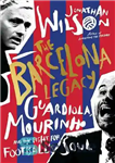 دانلود کتاب The Barcelona Legacy: Guardiola, Mourinho and the Fight for Football’s Soul – میراث بارسلونا: گواردیولا ، مورینیو و...