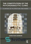 دانلود کتاب The Constitution of the Psychoanalytic Clinic: a History of its Structure and Power – اساسنامه کلینیک روانکاوی: تاریخچه...