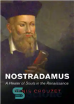 دانلود کتاب Nostradamus: a healer of souls in the Renaissance – نوستراداموس: شفا دهنده روح در رنسانس