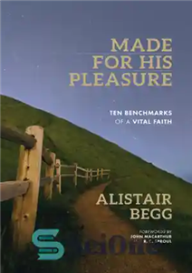 دانلود کتاب Made for his pleasure: ten benchmarks of a vital faith – ساخته شده برای لذت او: ده معیار...