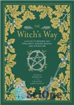 دانلود کتاب The witch’s way: a guide to modern-day spellcraft, nature magick, and divination – The Witch’s Way: راهنمایی برای...