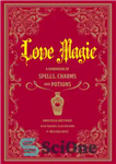 دانلود کتاب Love Magic: a Handbook of Spells, Charms, and Potions – سحر و جادو عشق: کتابی از طلسم ها،...