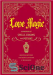 دانلود کتاب Love Magic: a Handbook of Spells, Charms, and Potions سحر و جادو عشق: کتابی از طلسم ها،... 