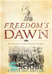 دانلود کتاب Freedom’s dawn: the last days of John Brown in Virginia – طلوع آزادی: آخرین روزهای جان براون در...