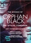 دانلود کتاب The science of Orphan black: Casey Griffin, Nina Nesseth ; with science consultant Cosima Herter and series co-creator...