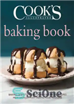 دانلود کتاب The Cook’s illustrated baking book: baking demystified – with 450 recipes from America’s most trusted food magazine –...