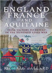 دانلود کتاب England, France and Aquitaine: From Victory to Defeat in the Hundred Years War – انگلستان، فرانسه و آکیتن:...