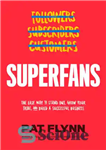 دانلود کتاب Superfans: the easy way to stand out, grow your tribe, and build a successful business – طرفداران سوپر:...