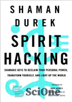 دانلود کتاب Spirit hacking: shamanic keys to reclaim your personal power, transform yourself, and light up the world – هک...