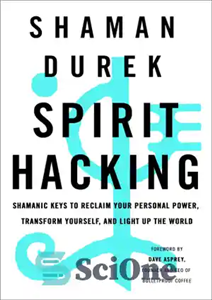 دانلود کتاب Spirit hacking shamanic keys to reclaim your personal power transform yourself and light up the world هک 