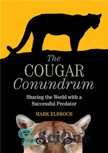 دانلود کتاب The Cougar Conundrum: Sharing the World with a Successful Predator – معمای کوگار: به اشتراک گذاشتن جهان با...