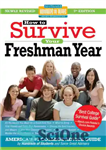 دانلود کتاب How to Survive Your Freshman Year: By Hundreds of College Sophomores, Juniors, and Seniors Who Did – چگونه...