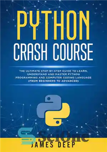 دانلود کتاب Python Crash Course: The Ultimate Step-By-Step Guide to Learn, Understand, and Master Python Programming and Computer Coding Language...