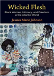 دانلود کتاب Wicked Flesh: Black Women, Intimacy, and Freedom in the Atlantic World – گوشت شرور: زنان سیاه پوست ،...