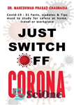 دانلود کتاب Just Switch Off CORONA: Covid-19: 21 Facts, Updates & Tips must to study for safety at home, travel...