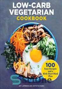دانلود کتاب Low-Carb Vegetarian Cookbook: 100 Easy Recipes and a Kick-Start Meal Plan – کتاب آشپزی گیاهی کم کربوهیدرات: 100...