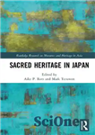 دانلود کتاب Sacred Heritage in Japan (Routledge Research on Museums and Heritage in Asia) – میراث مقدس در ژاپن (تحقیق...