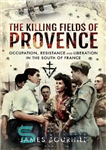 دانلود کتاب The Killing Fields of Provence: Occupation, Resistance and Liberation in the South of France – میدان های کشتار...